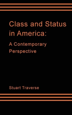 Class and Status in America: A Contemporary Perspective by Traverse, Stuart