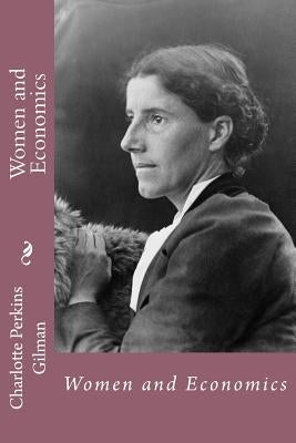 Women and Economics Charlotte Perkins Gilman by Benitez, Paula