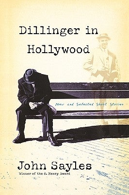 Dillinger in Hollywood: New and Selected Short Stories by Sayles, John