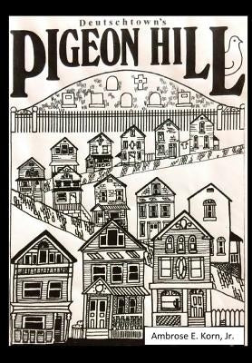 Deutschtown's Pigeon Hill by Korn, Ambrose E., Jr.