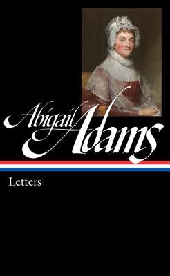 Abigail Adams: Letters (Loa #275) by Adams, Abigail