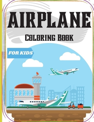 Airplane Coloring Book for Kids: An Airplane Coloring Book for Kids ages 4-12 with 50+ Beautiful Coloring Pages of Airplanes/ Cute Plane Coloring Book by Peter L Rus