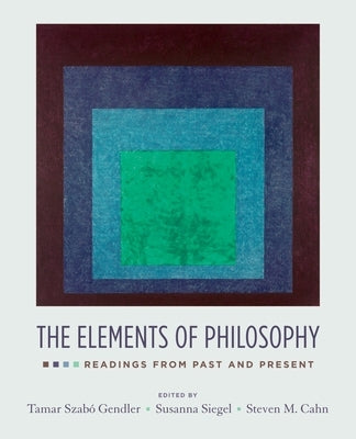 The Elements of Philosophy: Readings from Past and Present by Gendler, Tamar Szabo