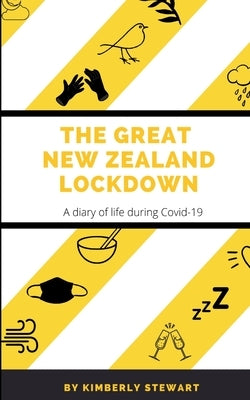 The Great New Zealand Lockdown: A diary of life during Covid-19 by Stewart, Kimberly
