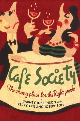 Cafe Society: The Wrong Place for the Right People by Josephson, Barney