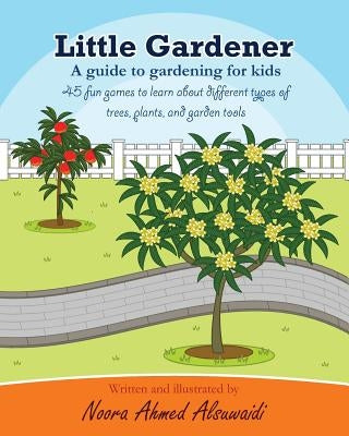 Little Gardener: A guide to gardening for kids by Alsuwaidi, Noora Ahmed