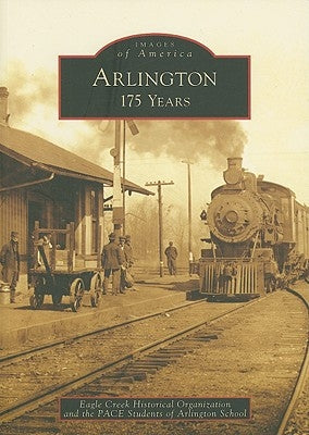 Arlington: 175 Years by Eagle Creek Historical Organization