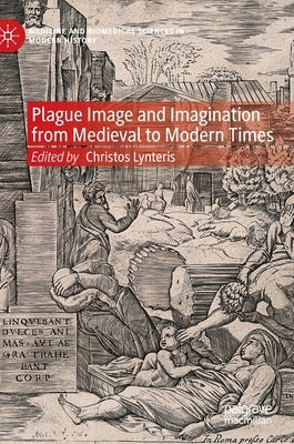 Plague Image and Imagination from Medieval to Modern Times by Lynteris, Christos