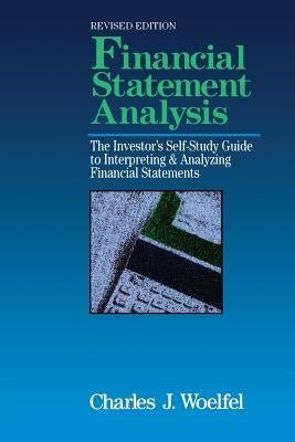 Financial Statement Analysis: The Investor's Self-Study to Interpreting & Analyzing Financial Statements, Revised Edition by Woelfel, Charles