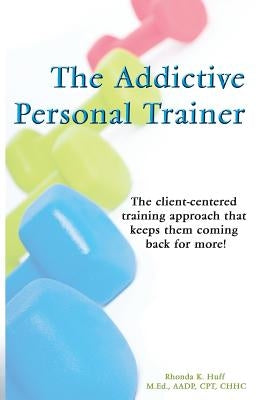 The Addictive Personal Trainer by Huff, Rhonda
