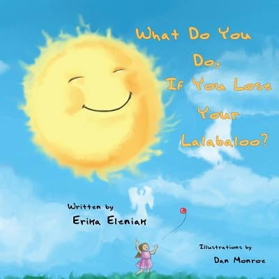 What Do You Do, If You Lose Your Lalabaloo? by Eleniak, Erika