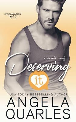 Deserving It: A Romantic Comedy by Quarles, Angela