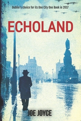 Echoland: Book 1 of the WW2 spy series set in neutral Ireland by Joyce, Joe