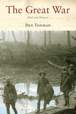 The Great War: Myth and Memory by Todman, Dan