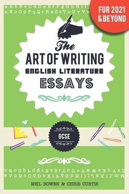 The Art of Writing English Literature Essays: for GCSE by Curtis, Chris