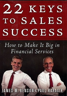 22 Keys to Sales Success: How to Make It Big in Financial Services by Benson, James M.