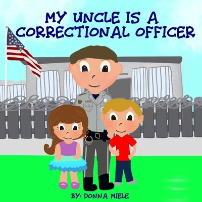 My Uncle is a Correctional Officer by Miele, Donna