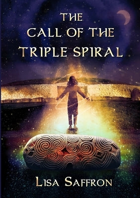 The Call of the Triple Spiral by Saffron, Lisa