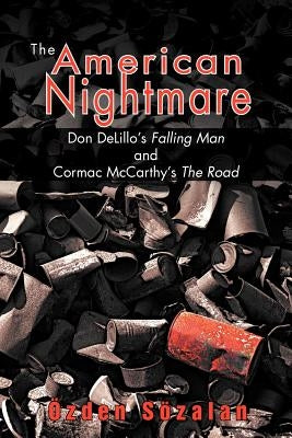 The American Nightmare: Don Delillo's Falling Man and Cormac McCarthy's the Road by S. Zalan, Zden