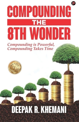 Compounding: The 8th Wonder by Khemani, Deepak R.