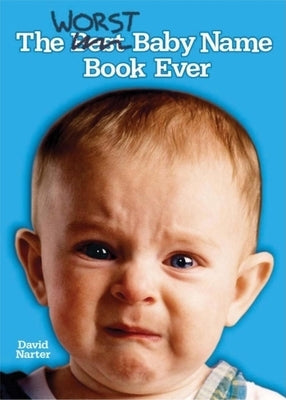 The Worst Baby Name Book Ever by Narter, David