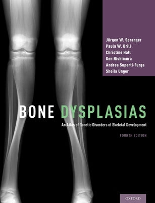 Bone Dysplasias: An Atlas of Genetic Disorders of Skeletal Development by Spranger, J?rgen W.