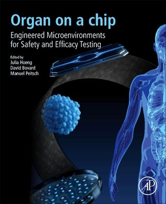 Organ-On-A-Chip: Engineered Microenvironments for Safety and Efficacy Testing by Hoeng, Julia