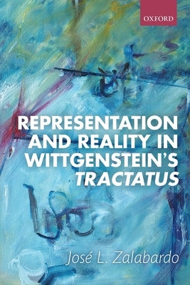 Representation and Reality in Wittgenstein's Tractatus by Zalabardo, Jos? L.