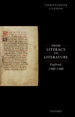 From Literacy to Literature: England, 1300-1400 by Cannon, Christopher