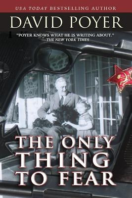 The Only Thing to Fear: A Novel of 1945 by Poyer, David