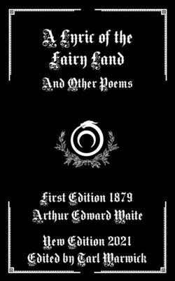 A Lyric of the Fairy Land: And Other Poems by Warwick, Tarl