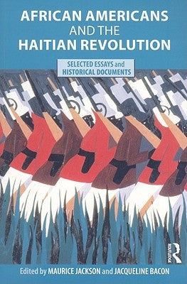 African Americans and the Haitian Revolution: Selected Essays and Historical Documents by Jackson, Maurice