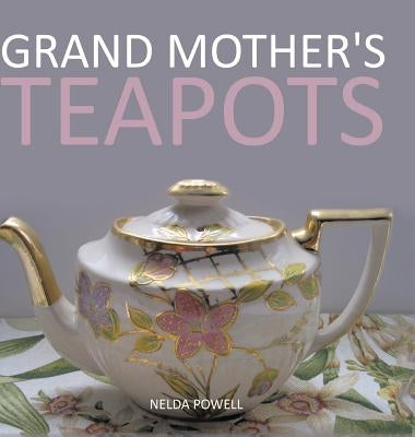 Grand Mother's Teapots by Powell, Nelda