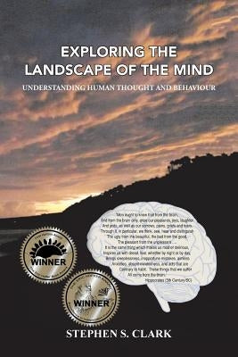 Exploring the Landscape of the Mind: Understanding Human Thought and Behaviour by Clark, Stephen S.