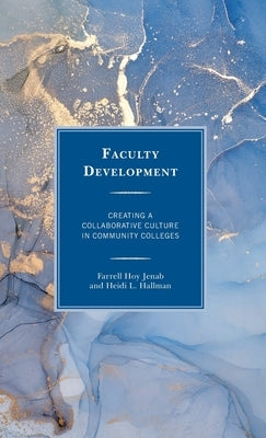 Faculty Development: Creating a Collaborative Culture in Community Colleges by Jenab, Farrell Hoy