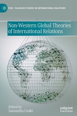 Non-Western Global Theories of International Relations by Cooke, Samantha