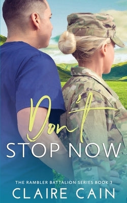Don't Stop Now: A Sweet Military Romance by Cain, Claire