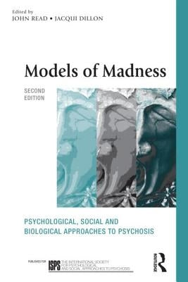 Models of Madness: Psychological, Social and Biological Approaches to Psychosis by Bentall, Professor Richard