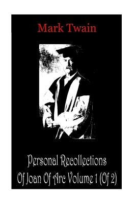 Personal Recollections Of Joan Of Arc Volume 1 (Of 2) by Twain, Mark