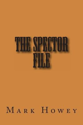 The Spector File by Howey, Mark S.