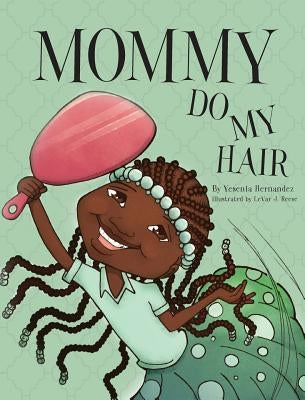 Mommy Do My Hair by Hernandez, Yesenia