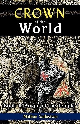 Crown of the World-Book 1: Knight of the Temple by Sadasivan, Nathan