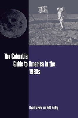 The Columbia Guide to America in the 1960s by Farber, David