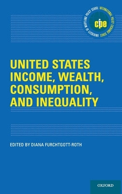 United States Income, Wealth, Consumption, and Inequality by Furchtgott-Roth, Diana