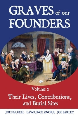 Graves of Our Founders Volume 2: Their Lives, Contributions, and Burial Sites by Knorr, Lawrence