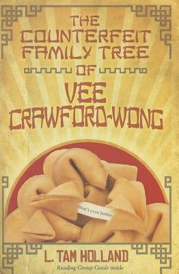 The Counterfeit Family Tree of Vee Crawford-Wong by Holland, L. Tam