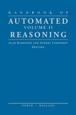 Handbook of Automated Reasoning: Volume II by Robinson, Alan J. a.