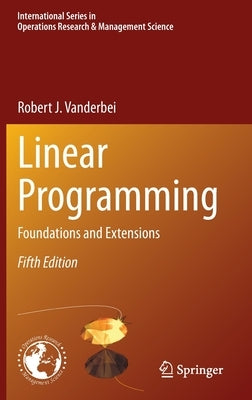 Linear Programming: Foundations and Extensions by Vanderbei, Robert J.