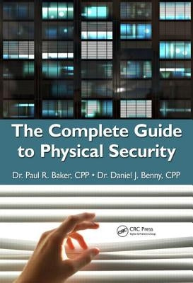 The Complete Guide to Physical Security by Baker, Paul R.