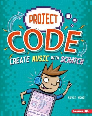 Create Music with Scratch by Wood, Kevin